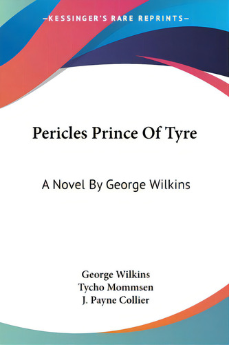 Pericles Prince Of Tyre: A Novel By George Wilkins, De Wilkins, George., Vol. 1. Editorial Kessinger Pub Llc, Tapa Blanda En Inglés
