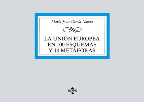 La Uniãâ³n Europea En 100 Esquemas Y 10 Metãâ¡foras, De García García, María Jesús. Editorial Tecnos, Tapa Blanda En Español