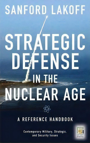 Strategic Defense In The Nuclear Age, De Sanford Lakoff. Editorial Abc Clio, Tapa Dura En Inglés