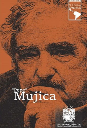 Pepe Mujica, de Varios autores. Serie 9588972428, vol. 1. Editorial U. Distrital Francisco José de C, tapa blanda, edición 2016 en español, 2016