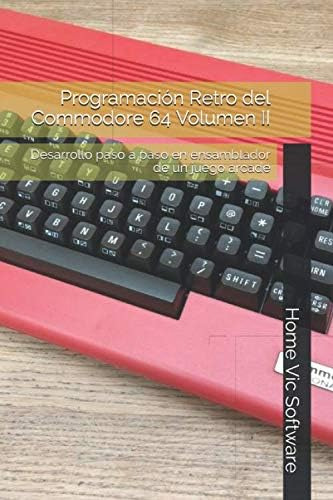 Libro: Programación Retro Del Commodore 64 Volumen Ii: Desar