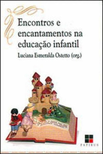 Encontros e encantamentos na educação infantil, de Ostetto, Luciana Esmeralda. Editora PAPIRUS, capa mole, edição 6ª edição - 2000 em português