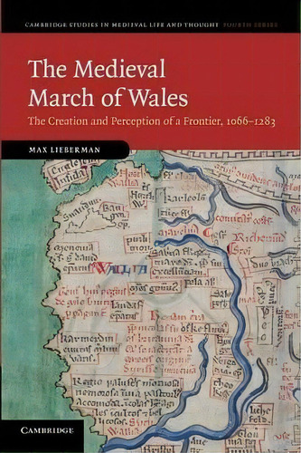 Cambridge Studies In Medieval Life And Thought: Fourth Series: The Medieval March Of Wales: The C..., De Max Lieberman. Editorial Cambridge University Press, Tapa Blanda En Inglés