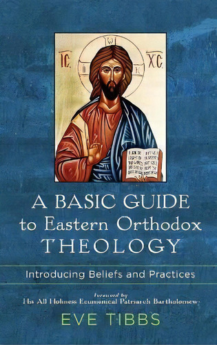 A Basic Guide To Eastern Orthodox Theology : Introducing Beliefs And Practices, De Eve Tibbs. Editorial Baker Academic, Tapa Dura En Inglés