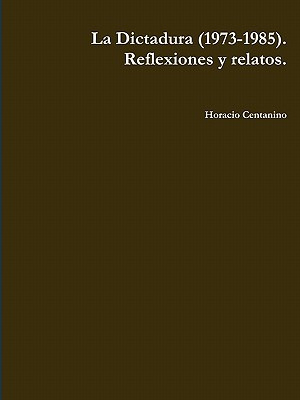 Libro La Dictadura (1973-1985). Reflexiones Y Relatos. - ...