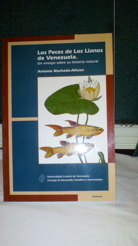 Los Peces De Los Llanos De Venezuela - Antonio Machado A.