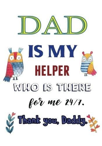 Dad Is My Hleper Who Is There For Me 247 Thank You, Daddy Th