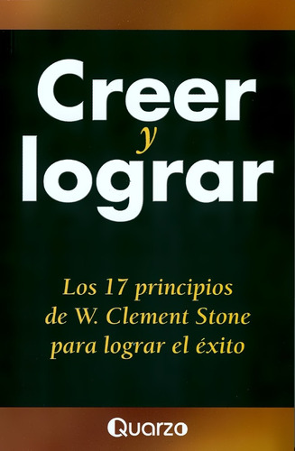 Creer Y Lograr El Éxito - Clement Stone - Quarzo