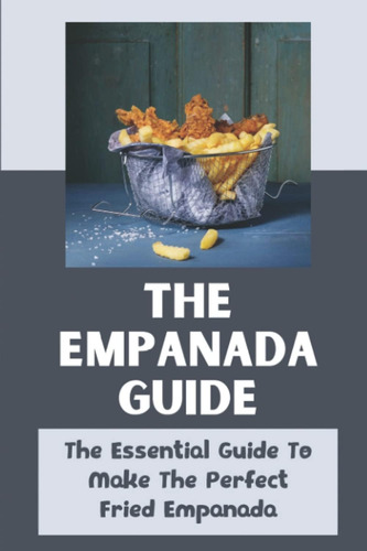 Libro: La Guía De La Empanada: La Guía Esencial Para Hacer L