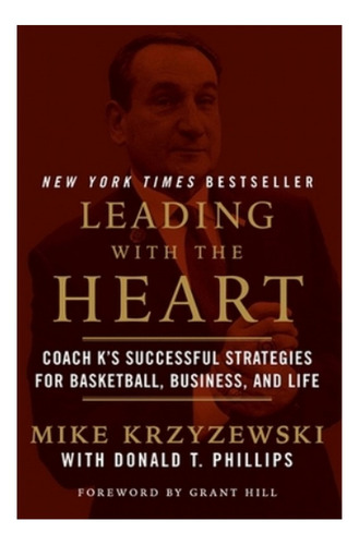 Leading With The Heart - Grant Hill, Donald T. Phillips. Ebs