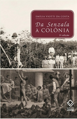 Da senzala à colônia - 5ª edição, de Costa, Emilia Viotti da. Fundação Editora da Unesp, capa mole em português, 2012