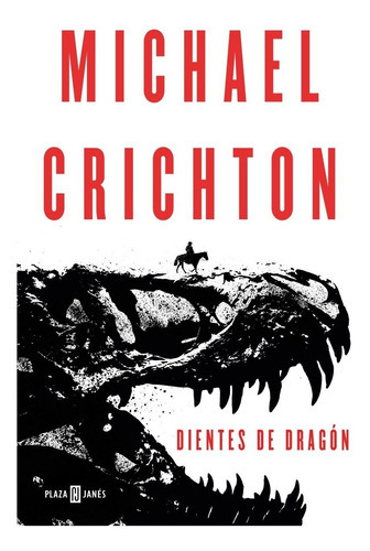 Dientes De Dragón, De Michael Crichton., Vol. No Aplica. Editorial Plaza & Janes, Tapa Blanda En Español, 2017