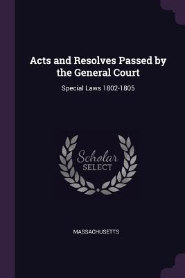 Acts And Resolves Passed By The General Court : Special L...