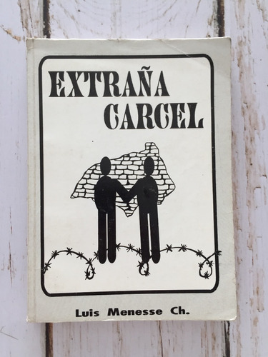 Extraña Cárcel / Luis Menesse Ch.(dedicatoria Y Firma Autor)