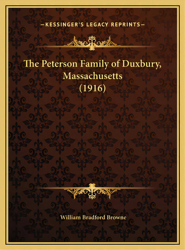 The Peterson Family Of Duxbury, Massachusetts (1916), De Browne, William Bradford 1875- [from O.. Editorial Kessinger Pub Llc, Tapa Dura En Inglés