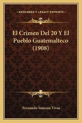 Libro El Crimen Del 20 Y El Pueblo Guatemalteco (1908) - ...