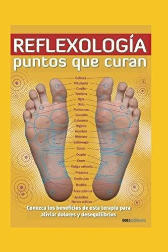 Reflexologia Puntos Que Curan Conozca Los..., De Z. Editorial Independently Published En Español