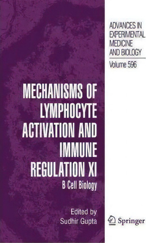 Mechanisms Of Lymphocyte Activation And Immune Regulation Xi, De Sudhir Gupta. Advances In Experimental Medicine And Biology, Vol. 596. Editorial Springer Verlag New York Inc, Tapa Blanda En Inglés