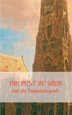 Die Pest Zu Wien Und Die Augustinlegende - Richard Krafft...