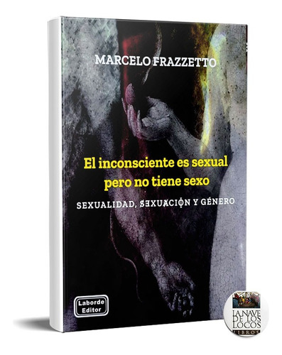 Inconscientes Es Sexual Pero No Tiene Sexo Frazzetto (la)