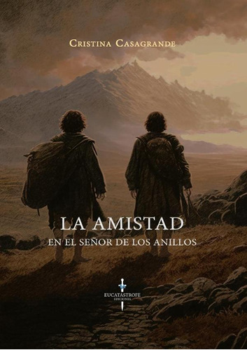 La Amistad En El Señor De Los Anillos, De Cristina Casagrande. Editorial Eucatástrofe Ediciones, Tapa Blanda En Español, 2022