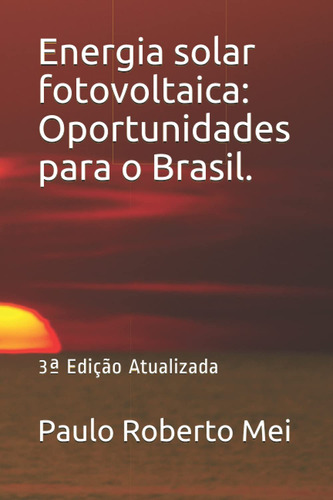 Energia Solar Fotovoltaica: Oportunidades Para O Brasil.: 3ª