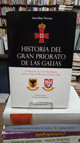 Historia Del Gran Priorato De Las Galias - Jean Marc Vivenza