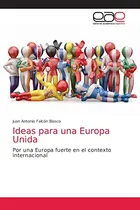 Comprar Ideas Para Una Europa Unida: Por Una Europa Fuerte En El Con
