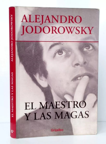 El Maestro Y Las Magas - Alejandro Jodorowsky (grijalbo)