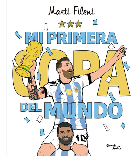 Mi primera copa del mundo, de Martina Fileni. Editorial Planeta Junior, tapa blanda en español, 2023