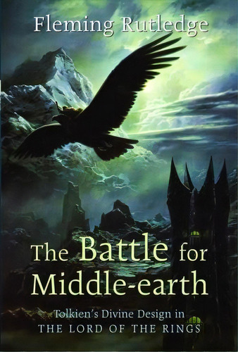 Battle For Middle-earth : Tolkien's Divine Design In  The Lord Of The Rings , De Fleming Rutledge. Editorial William B Eerdmans Publishing Co, Tapa Blanda En Inglés