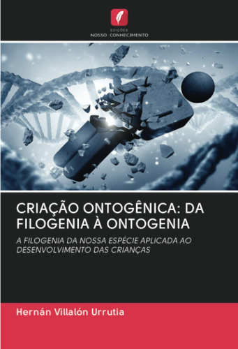 Criação Ontogênica: Da Filogenia À Ontogenia: A Filogenia Da