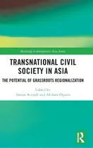 Comprar Transnational Civil Society In Asia: The Potential Of Grassroots Regionalization, De Avenell, Simon. Routledge Contemporary Asia Series, Vol. 1. Editorial Routledge, Tapa Dura En Inglés