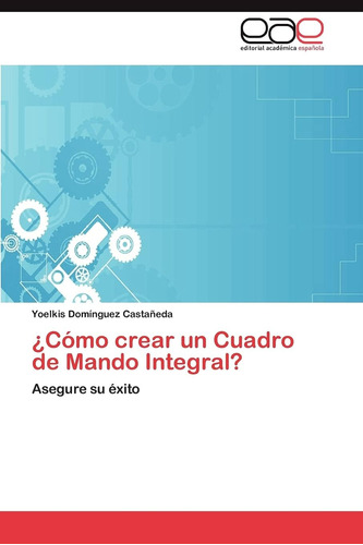 Libro: ¿cómo Crear Un Cuadro De Mando Integral?: Asegure Su 