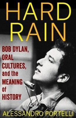 Libro Hard Rain : Bob Dylan, Oral Cultures, And The Meani...