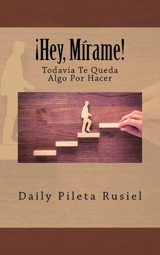 Libro: ¡oye, Mírame! Todavía Te Queda Algo Por Hacer