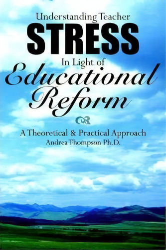 Understanding Teacher Stress In Light Of Educational Reform, De Andrea Thompson. Editorial Authorhouse, Tapa Blanda En Inglés