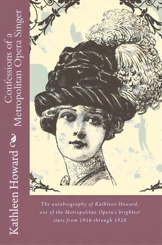 Confessions Of A Metropolitan Opera Singer, De Kathleen Howard. Editorial Createspace Independent Publishing Platform, Tapa Blanda En Inglés