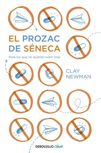 El Prozac de Séneca, de Newman, Clay. Serie Clave Editorial Debolsillo, tapa blanda en español, 2015