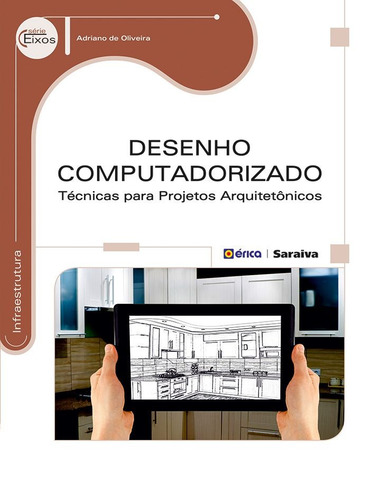 Desenho computadorizado: Técnicas para projetos arquitetônicos, de Oliveira, Adriano de. Editora Saraiva Educação S. A., capa mole em português, 2014