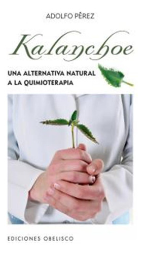 Kalanchoe Una Alternativa Natural A La Quimioterapia - Perez