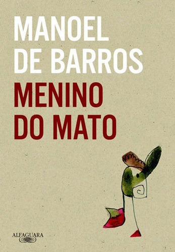 Menino Do Mato, De Barros, Manoel De. Editora Alfaguara, Capa Mole, Edição 1ª Edição - 2013 Em Português