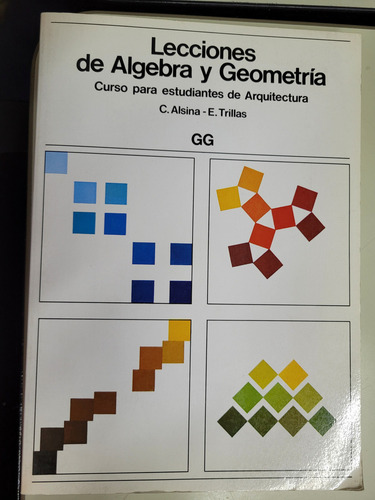 Lecciones De Algebra Y Geometría: Curso Para Estudiantes De Arquitectura, De C. Alsina Y E. Trillas., Vol. 1. Editorial Gg, Tapa Blanda, Edición 1 En Español, 1984