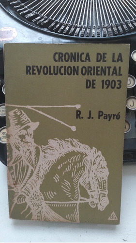 Crónica De La Revolución Oriental De 1903 / R. Payró