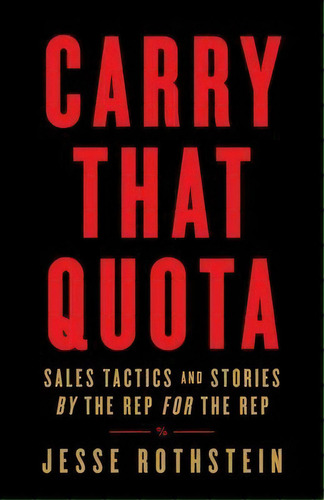 Carry That Quota : Sales Tactics And Stories By The Rep For The Rep, De Jesse Rothstein. Editorial Rothwood Press, Tapa Blanda En Inglés