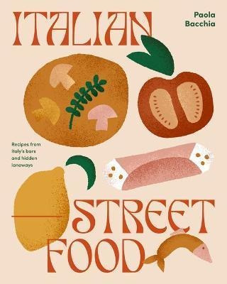 Italian Street Food : Recipes From Italy's Bars And Hidde...