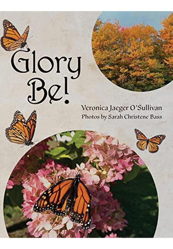 Glory Be! (Libro en Inglés), de O'Sullivan, Veronica Jaeger. Editorial Palmetto Publishing, tapa pasta dura en inglés, 2023