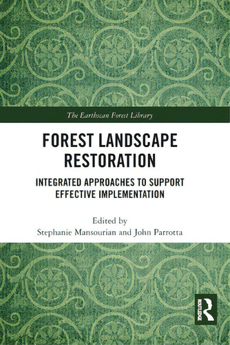 Forest Landscape Restoration: Integrated Approaches To Support Effective Implementation, De Mansourian, Stephanie. The Earthscan Forest Library, Vol. 1. Editorial Routledge, Tapa Blanda En Inglés