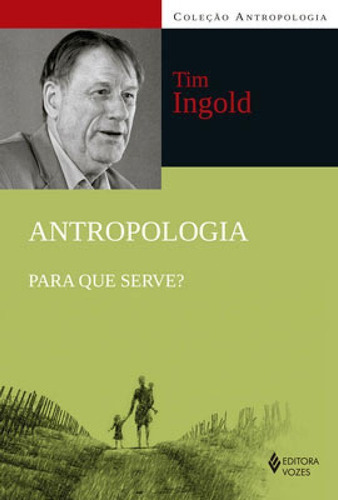 Antropologia: Para Que Serve?, De Grun, Tim. Editora Vozes, Capa Mole, Edição 1ª Edição - 2019 Em Português