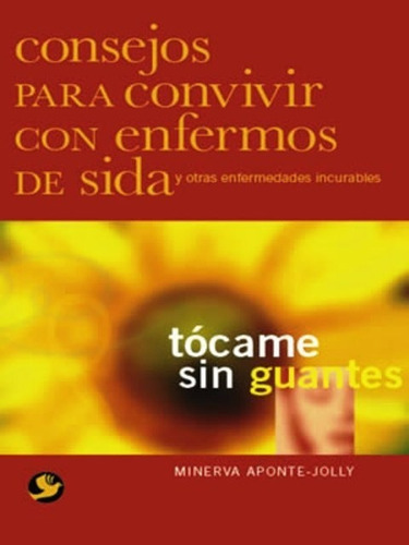 Tocame Sin Guantes . Consejos Para Convivir Con Enfermos De